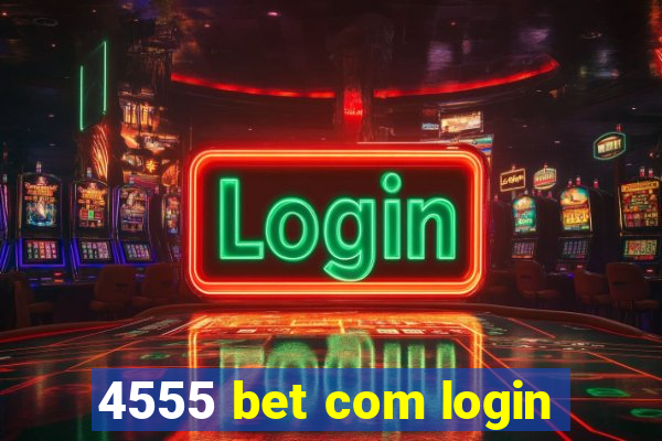 4555 bet com login